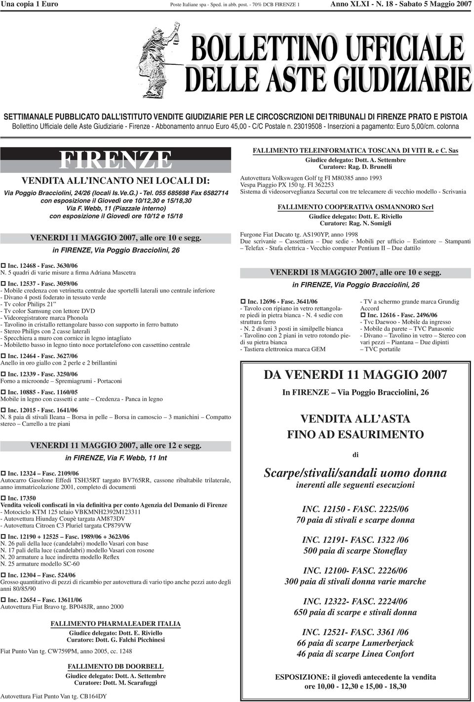 - Abbonamento annuo Euro 45,00 - C/C Postale n. 23019508 - Inserzioni a pagamento: Euro 5,00/cm. colonna FIRENZE VENDITA ALL INCANTO NEI LOCALI DI: Via Poggio Bracciolini, 24/26 (locali Is.Ve.G.