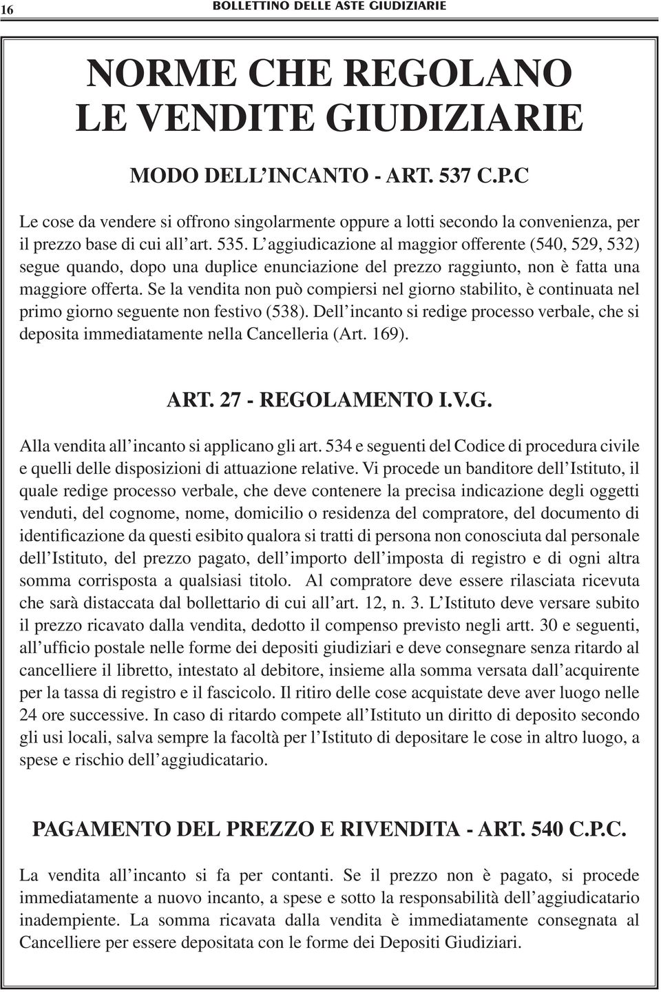 Se la vendita non può compiersi nel giorno stabilito, è continuata nel primo giorno seguente non festivo (538).