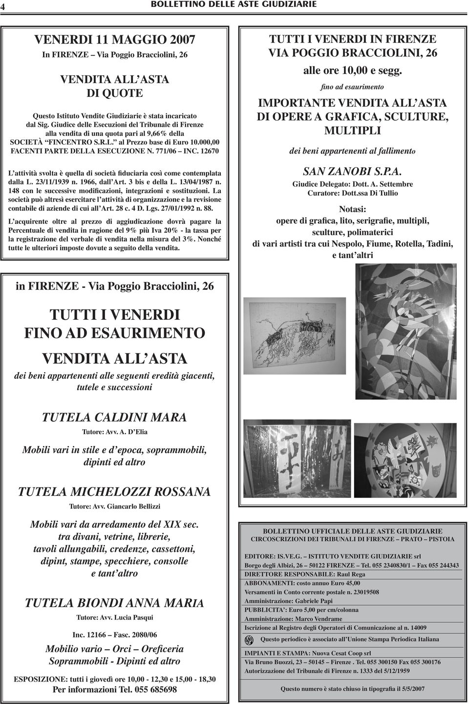 12670 L attività svolta è quella di società fiduciaria così come contemplata dalla L. 23/11/1939 n. 1966, dall Art. 3 bis e della L. 13/04/1987 n.