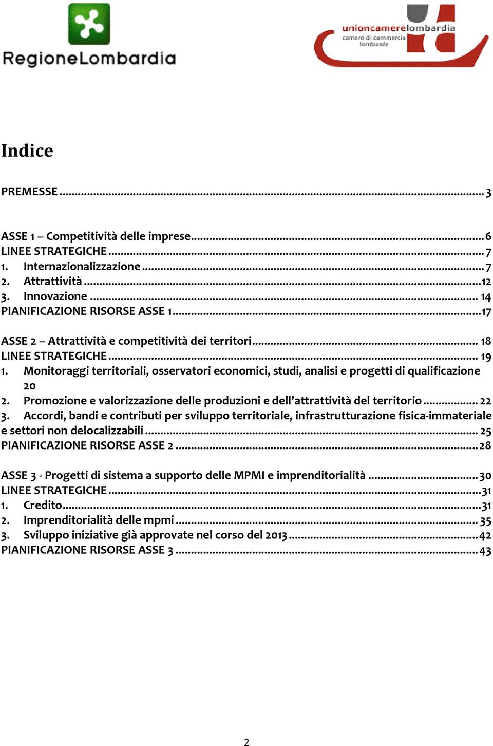 Promozione e valorizzazione delle produzioni e dell attrattività del territorio... 22 3.