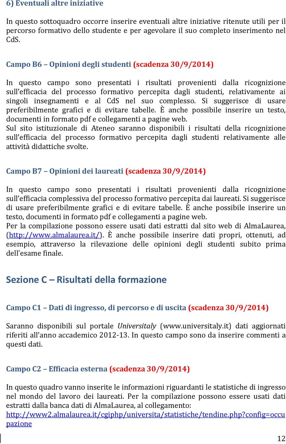 relativamente ai singoli insegnamenti e al CdS nel suo complesso. Si suggerisce di usare preferibilmente grafici e di evitare tabelle.