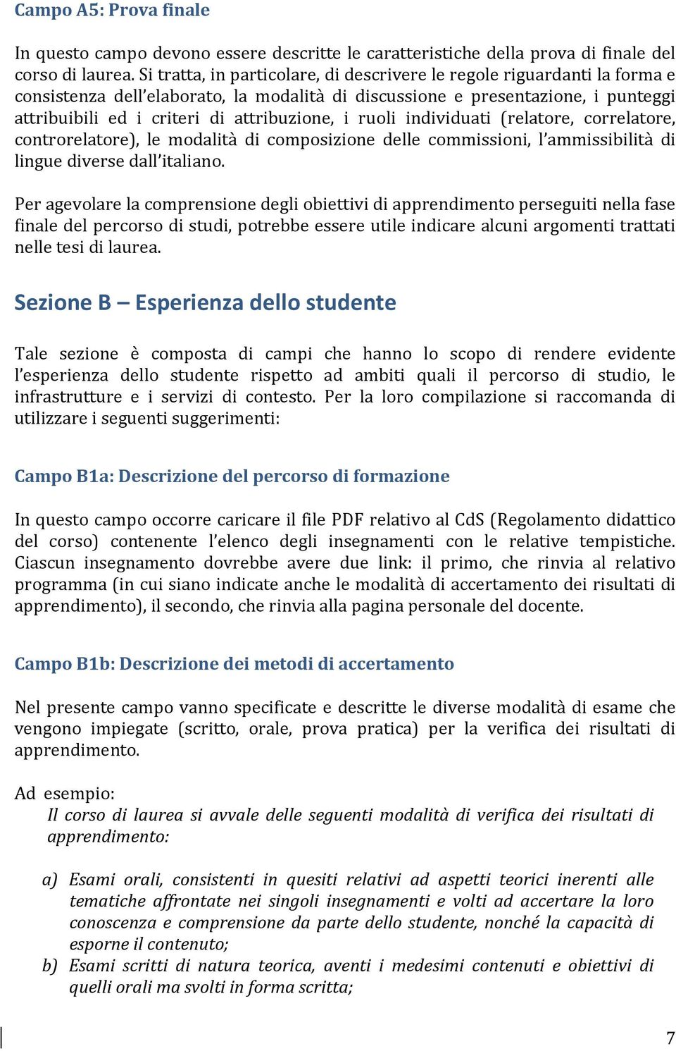 i ruoli individuati (relatore, correlatore, controrelatore), le modalità di composizione delle commissioni, l ammissibilità di lingue diverse dall italiano.