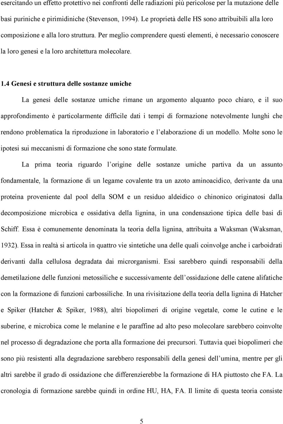 1.4 Genesi e struttura delle sostanze umiche La genesi delle sostanze umiche rimane un argomento alquanto poco chiaro, e il suo approfondimento è particolarmente difficile dati i tempi di formazione