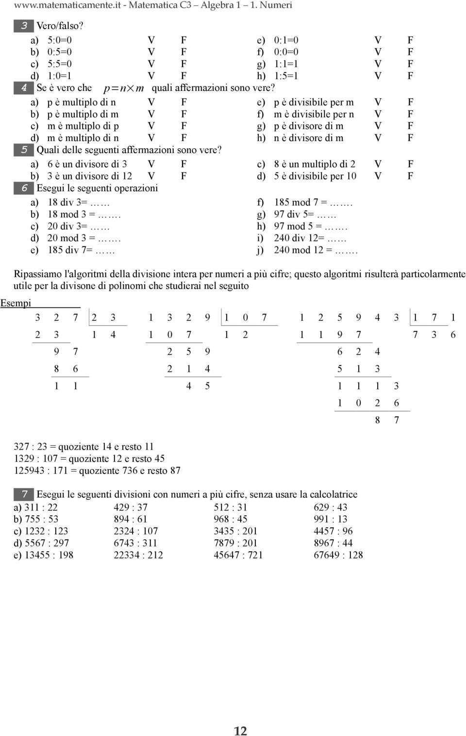 a) 6 è un divisore di 3 V F b) 3 è un divisore di V F 6 Esegui le seguenti operazioni a) 8 div 3= b) 8 mod 3 =. c) 0 div 3= d) 0 mod 3 =.