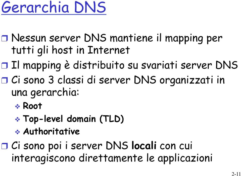 server DNS organizzati in una gerarchia: v Root v Top-level domain (TLD) v