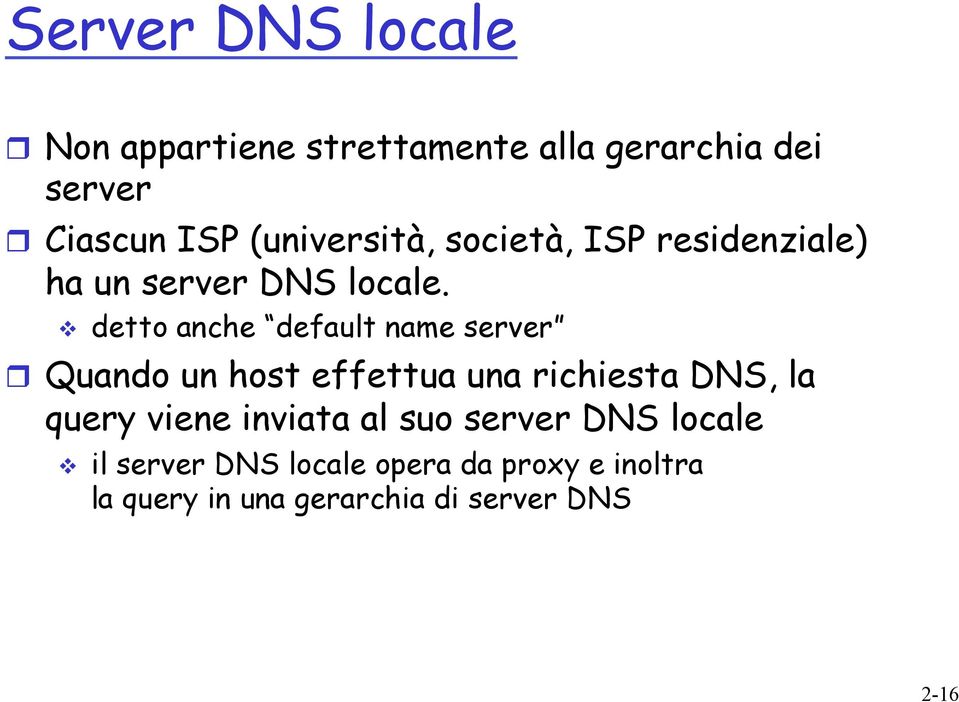 v detto anche default name server r Quando un host effettua una richiesta DNS, la query
