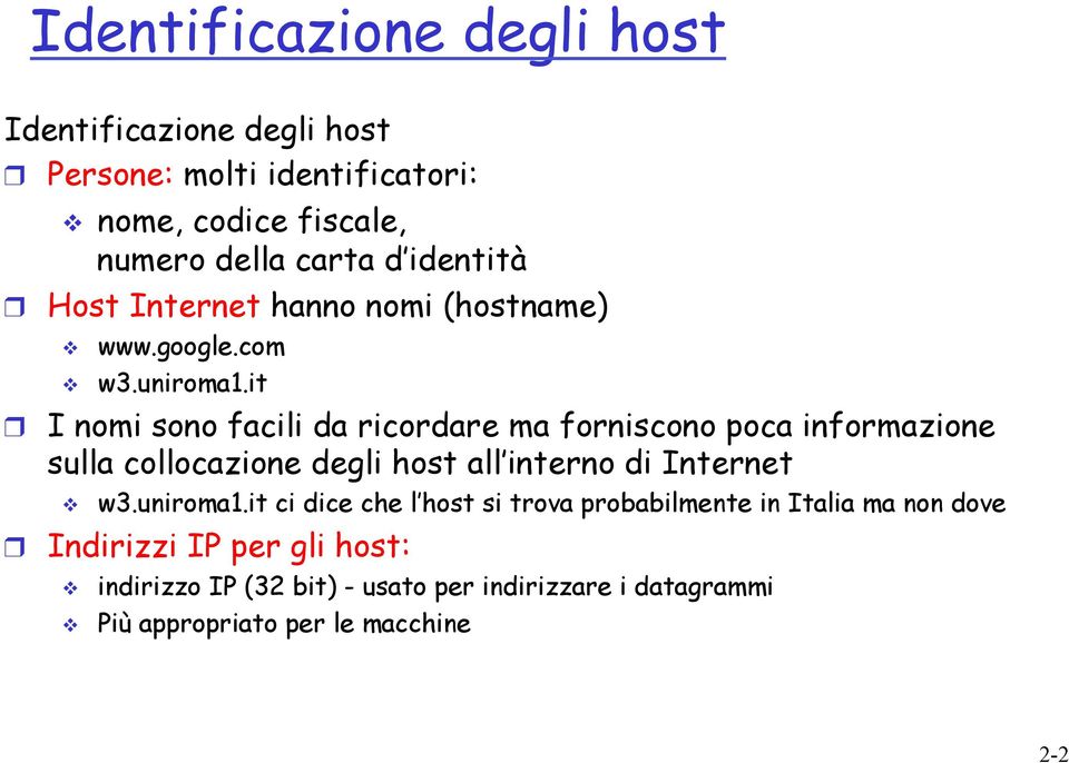 it I nomi sono facili da ricordare ma forniscono poca informazione sulla collocazione degli host all interno di Internet v w3.