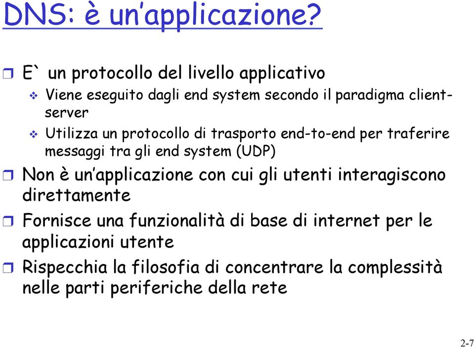 Utilizza un protocollo di trasporto end-to-end per traferire messaggi tra gli end system (UDP) Non è un