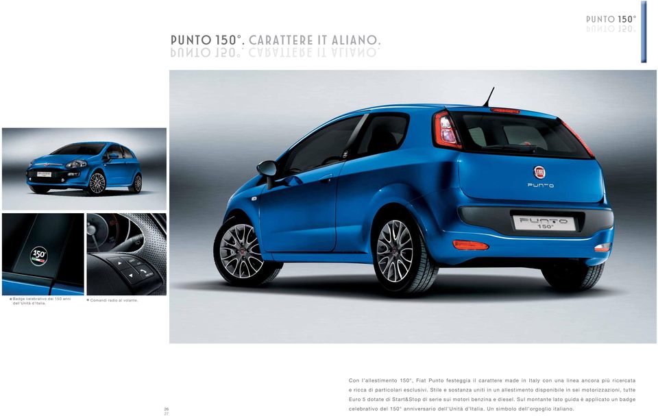 Con l allestimento 150, Fiat Punto festeggia il carattere made in Italy con una linea ancora più ricercata e ricca di particolari esclusivi.