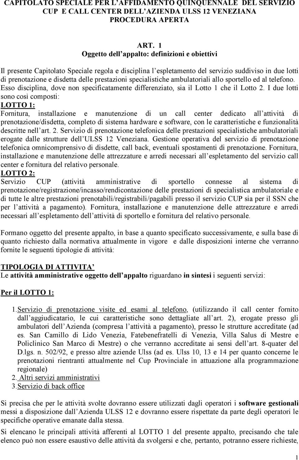 specialistiche ambulatoriali allo sportello ed al telefono. Esso disciplina, dove non specificatamente differenziato, sia il Lotto 1 che il Lotto 2.