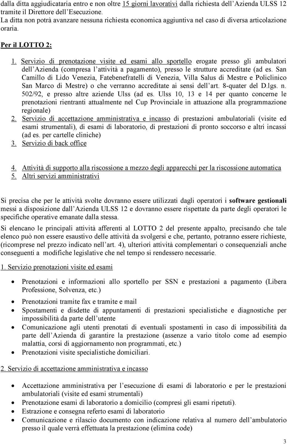 Servizio di prenotazione visite ed esami allo sportello erogate presso gli ambulatori dell Azienda (compresa l attività a pagamento), presso le strutture accreditate (ad es.