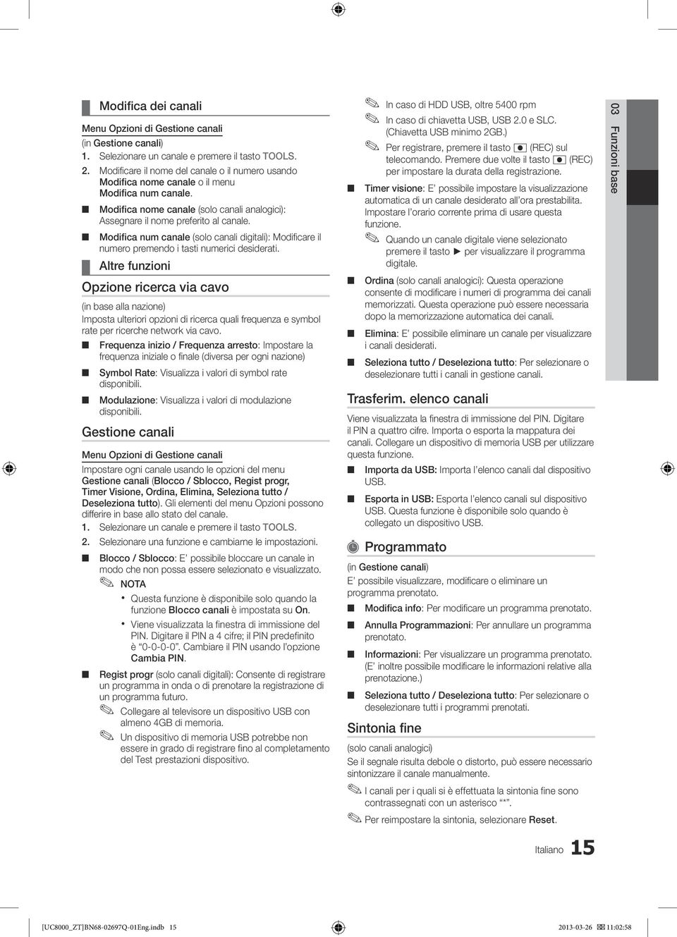 Modifica num canale (solo canali digitali): Modificare il numero premendo i tasti numerici desiderati.