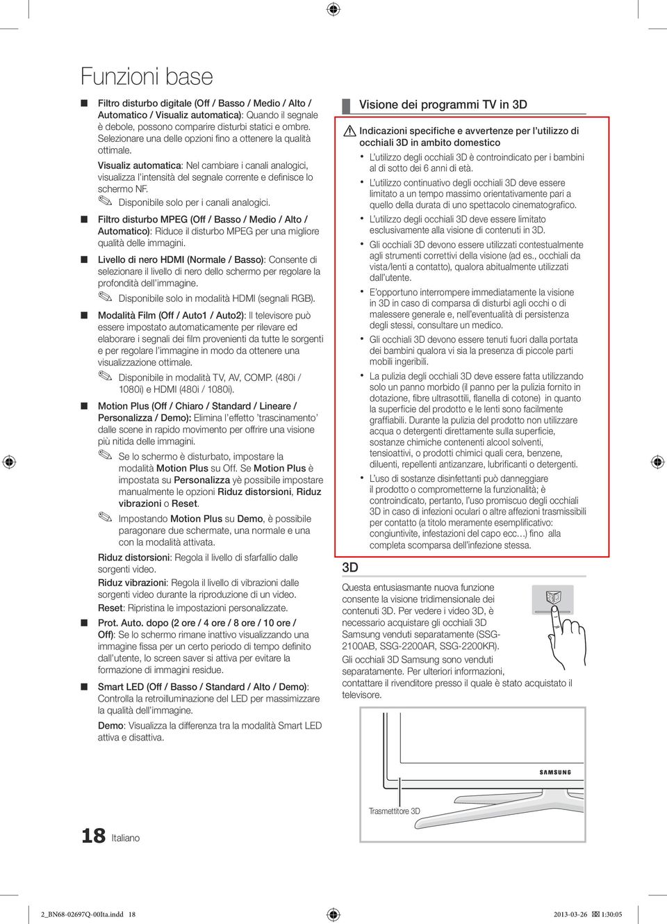 Disponibile solo per i canali analogici. Filtro disturbo MPEG (Off / Basso / Medio / Alto / Automatico): Riduce il disturbo MPEG per una migliore qualità delle immagini.