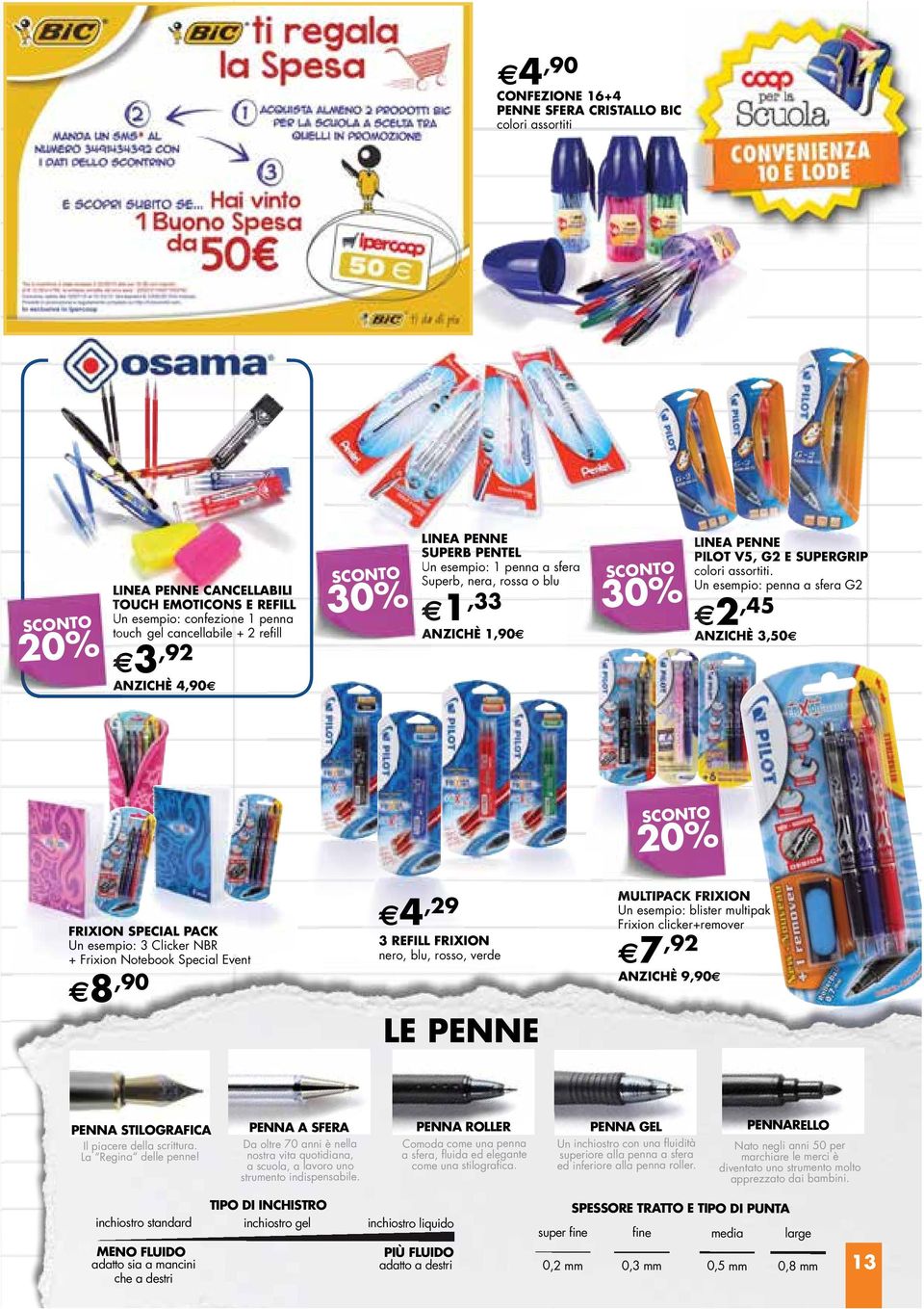 Un esempio: penna a sfera G2 1,33 2,45 ANZICHÈ 1,90 ANZICHÈ 3,50 20% FRIXION SPECIAL PACK Un esempio: 3 Clicker NBR + Frixion Notebook Special Event 8,90 4,29 3 REFILL FRIXION nero, blu, rosso, verde