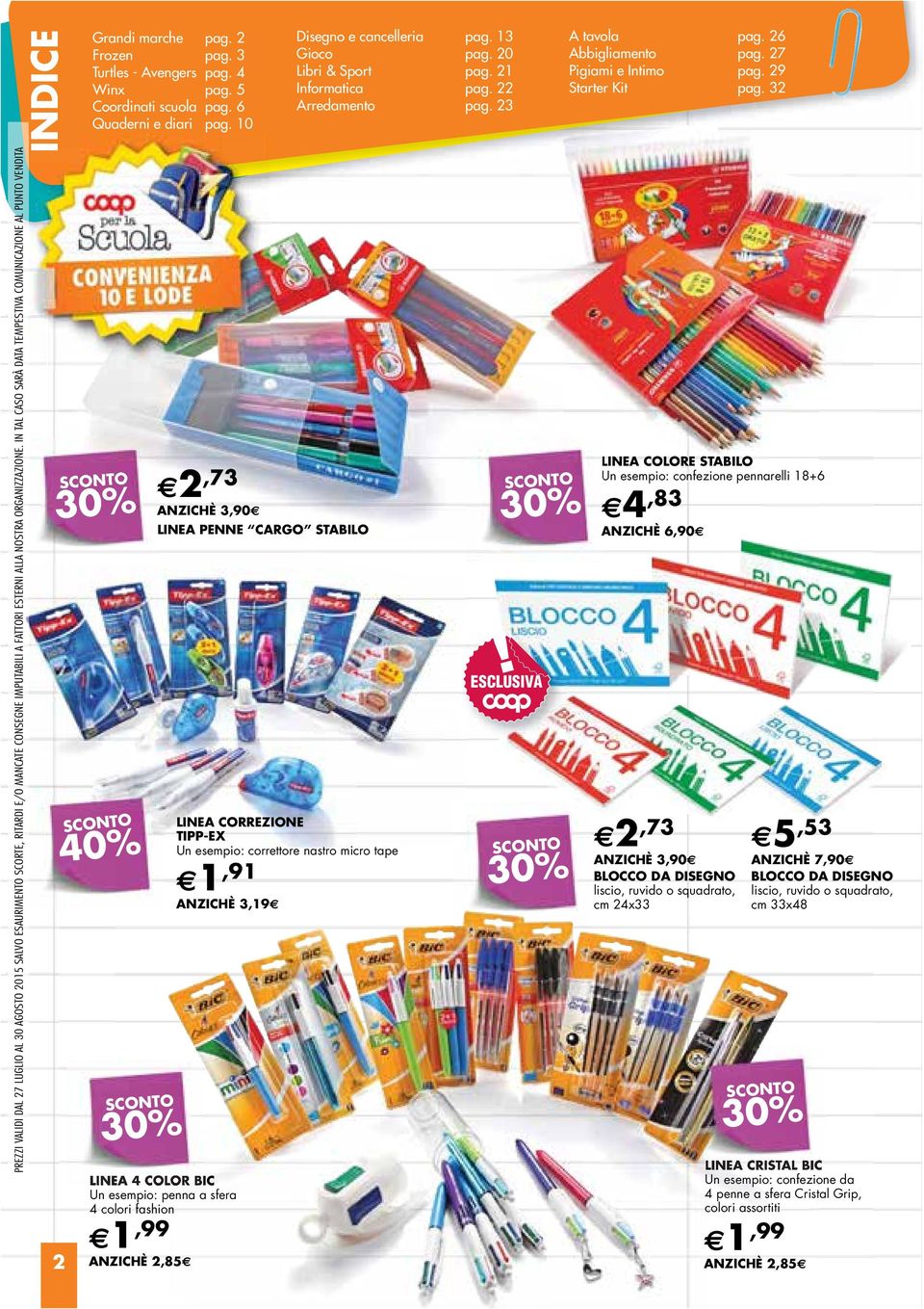 10 30% 2 40% 30% 2,73 ANZICHÈ 3,90 LINEA 4 COLOR BIC LINEA PENNE CARGO STABILO Un esempio: penna a sfera 4 colori fashion 1,99 ANZICHÈ 2,85 LINEA CORREZIONE TIPP-EX Un esempio: correttore nastro