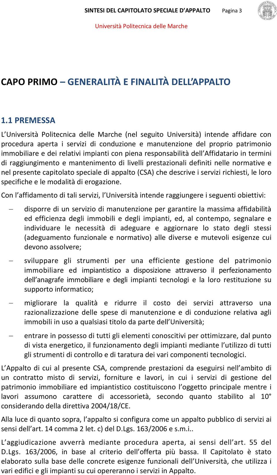 dell Affidatario in termini di raggiungimento e mantenimento di livelli prestazionali definiti nelle normative e nel presente capitolato speciale di appalto (CSA) che descrive i servizi richiesti, le