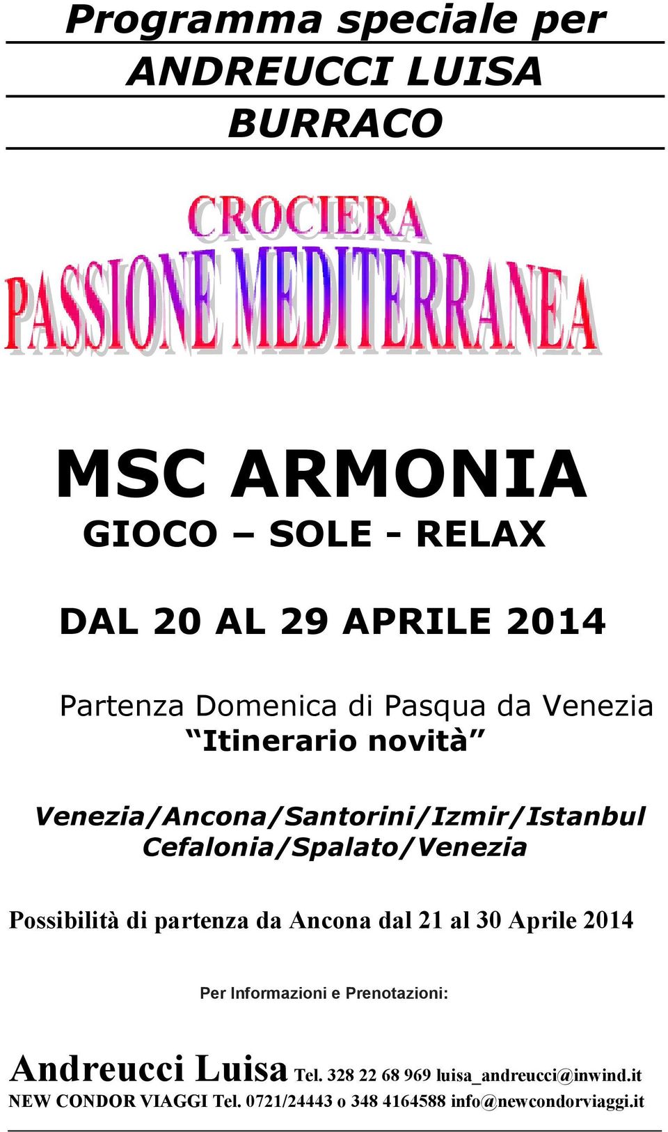 Cefalonia/Spalato/Venezia Possibilità di partenza da Ancona dal 21 al 30 Aprile 2014 Per Informazioni e