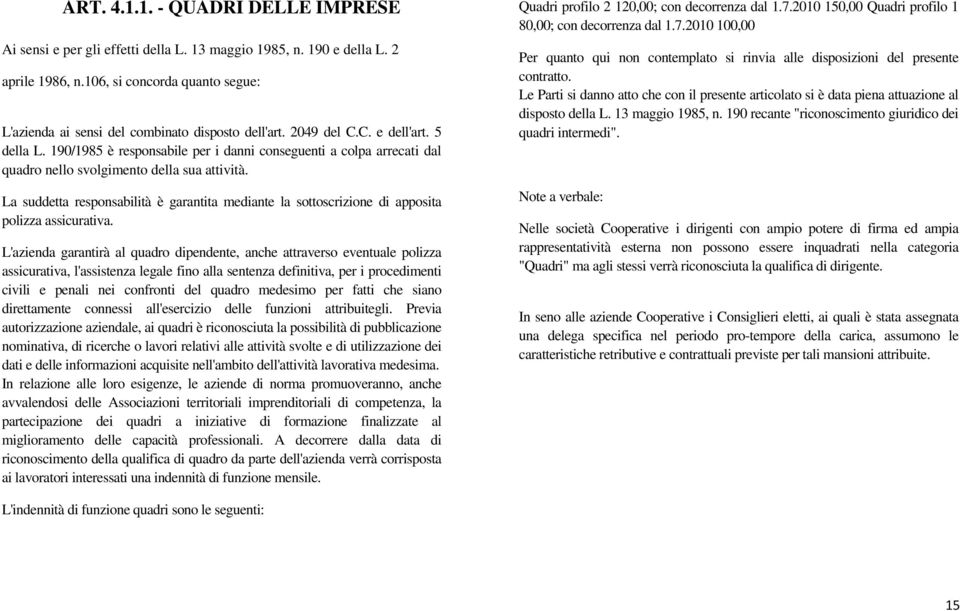 190/1985 è responsabile per i danni conseguenti a colpa arrecati dal quadro nello svolgimento della sua attività.