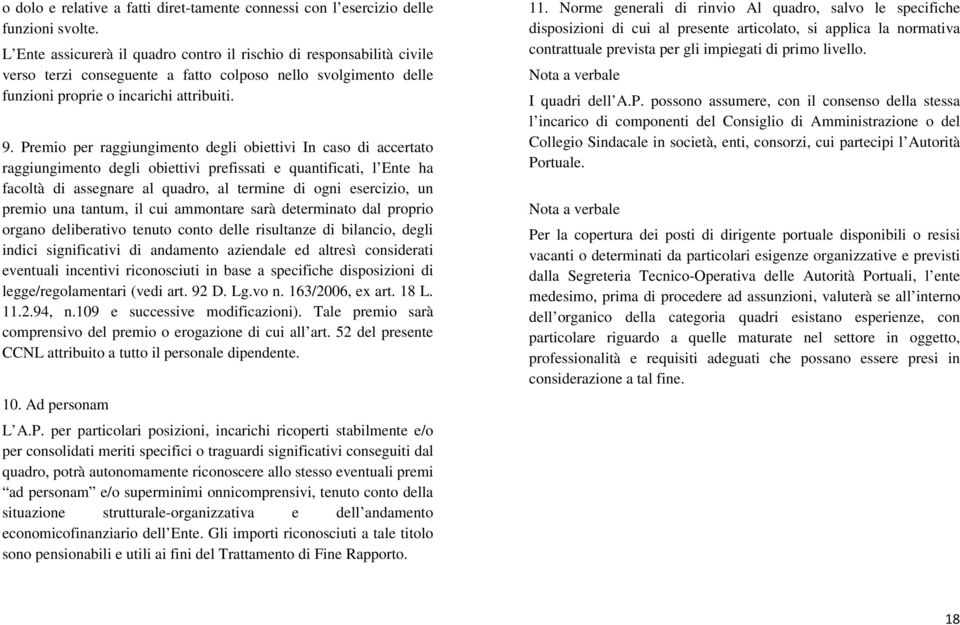 Premio per raggiungimento degli obiettivi In caso di accertato raggiungimento degli obiettivi prefissati e quantificati, l Ente ha facoltà di assegnare al quadro, al termine di ogni esercizio, un