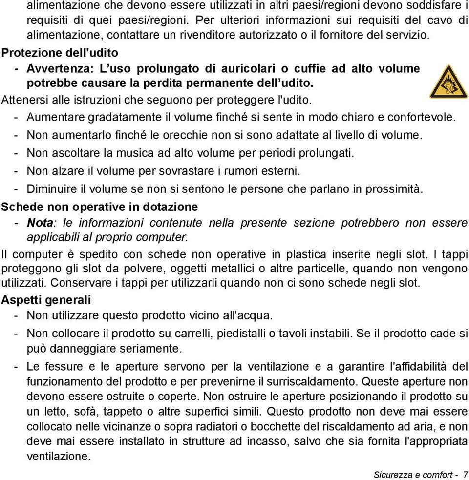 Protezione dell'udito - Avvertenza: L uso prolungato di auricolari o cuffie ad alto volume potrebbe causare la perdita permanente dell udito.