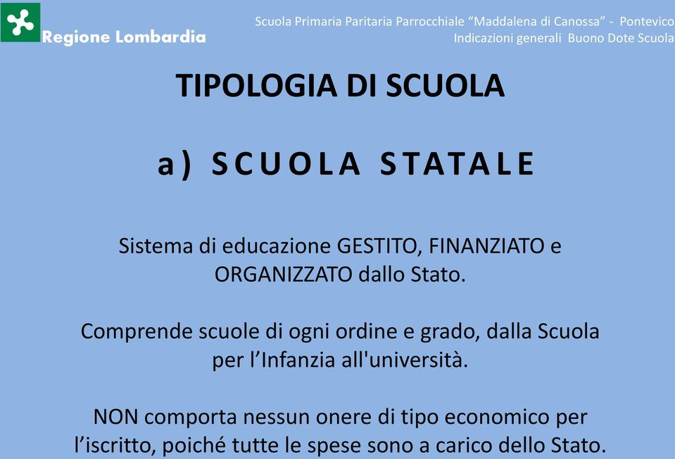 Comprende scuole di ogni ordine e grado, dalla Scuola per l Infanzia