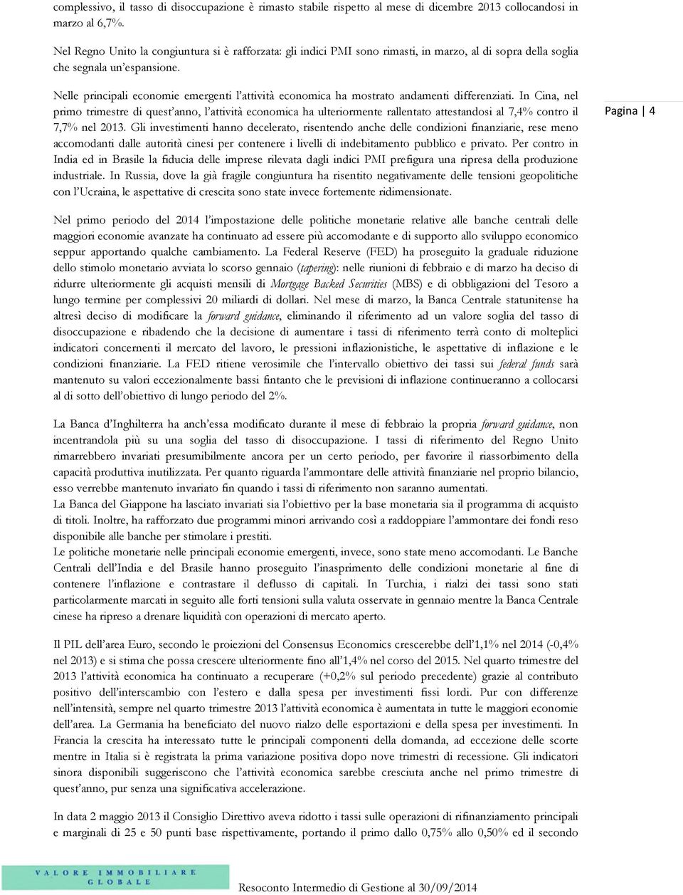 Nelle principali economie emergenti l attività economica ha mostrato andamenti differenziati.