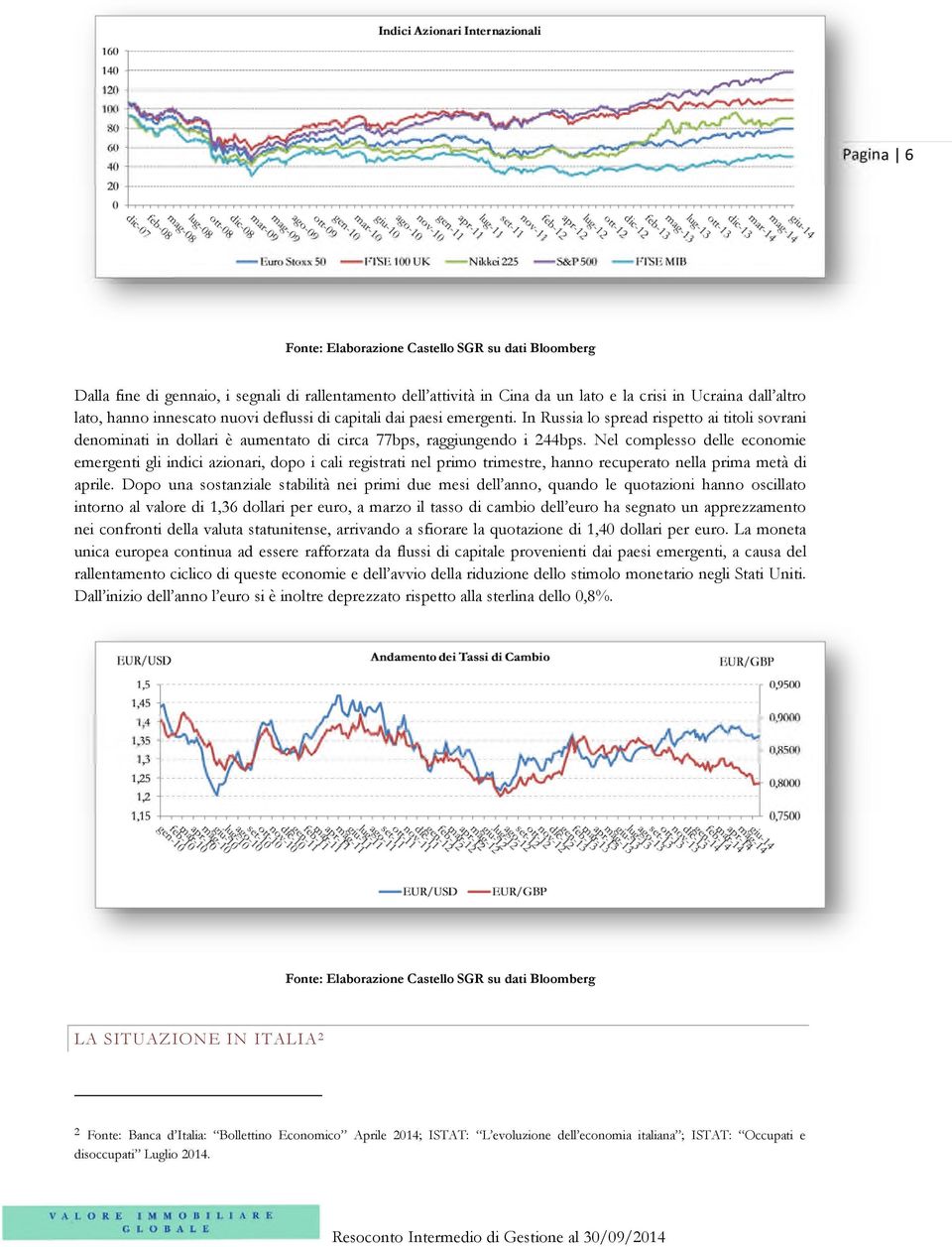 Nel complesso delle economie emergenti gli indici azionari, dopo i cali registrati nel primo trimestre, hanno recuperato nella prima metà di aprile.