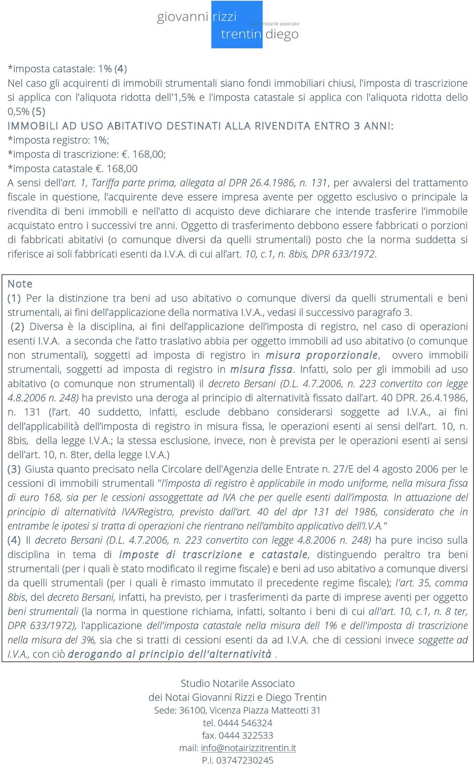 168,00 A sensi dell art. 1, Tariffa parte prima, allegata al DPR 26.4.1986, n.