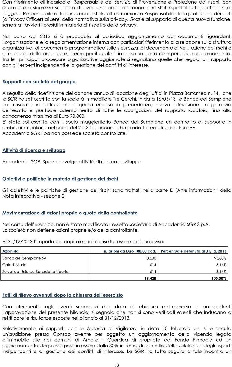 Grazie al supporto di questa nuova funzione, sono stati avviati i presidi in materia di rispetto della privacy.