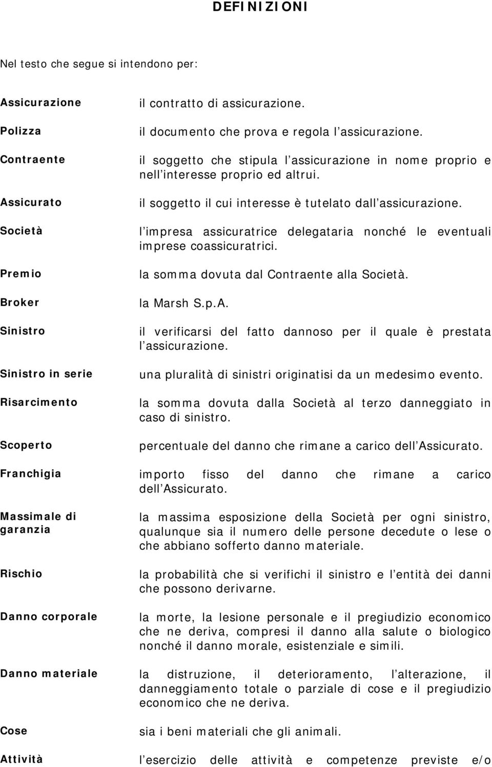 l impresa assicuratrice delegataria nonché le eventuali imprese coassicuratrici. la somma dovuta dal Contraente alla Società. la Marsh S.p.A.