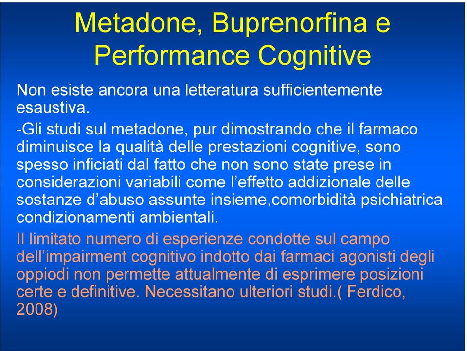 in considerazioni variabili come l effetto addizionale delle sostanze d abuso assunte insieme,comorbidità psichiatrica condizionamenti ambientali.