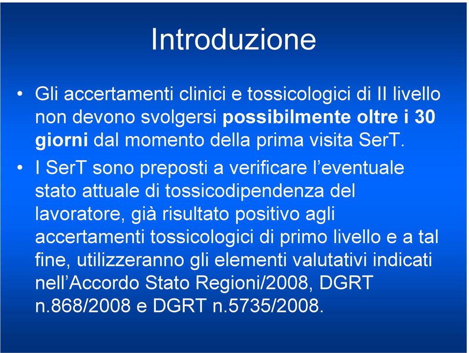 I SerT sono preposti a verificare l eventuale stato attuale di tossicodipendenza del lavoratore, già risultato