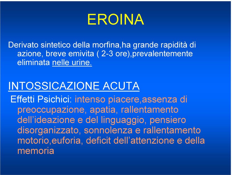 INTOSSICAZIONE ACUTA Effetti Psichici: intenso piacere,assenza di preoccupazione, apatia,