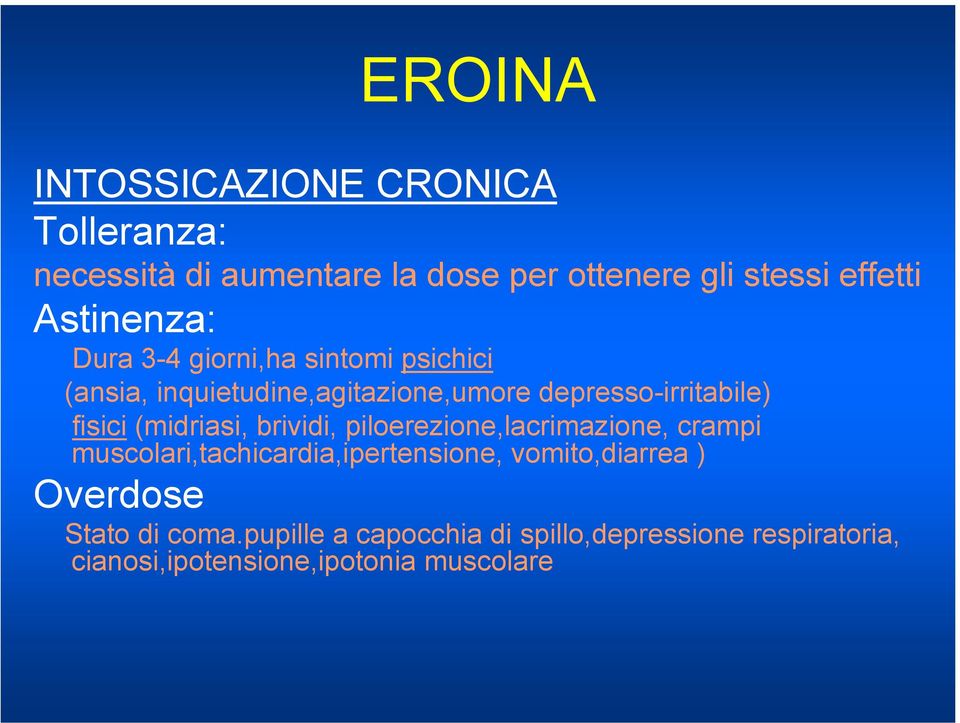 fisici (midriasi, brividi, piloerezione,lacrimazione, crampi muscolari,tachicardia,ipertensione,