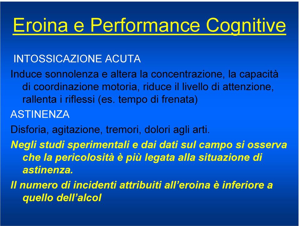 tempo di frenata) ASTINENZA Disforia, agitazione, tremori, dolori agli arti.