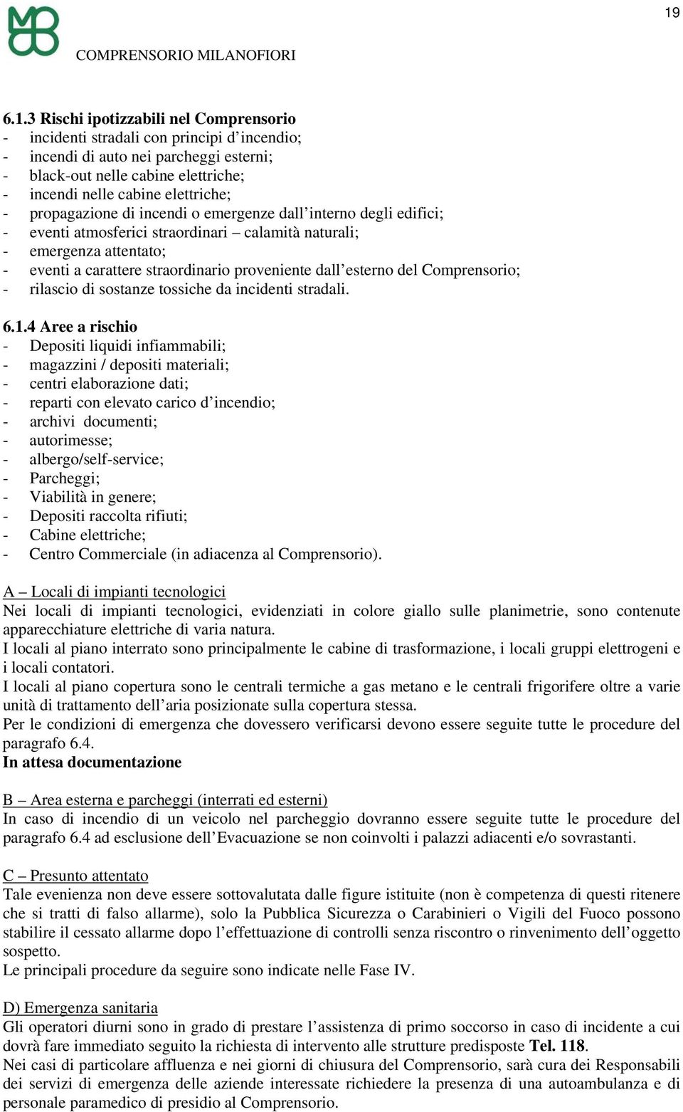 proveniente dall esterno del Comprensorio; - rilascio di sostanze tossiche da incidenti stradali. 6.1.