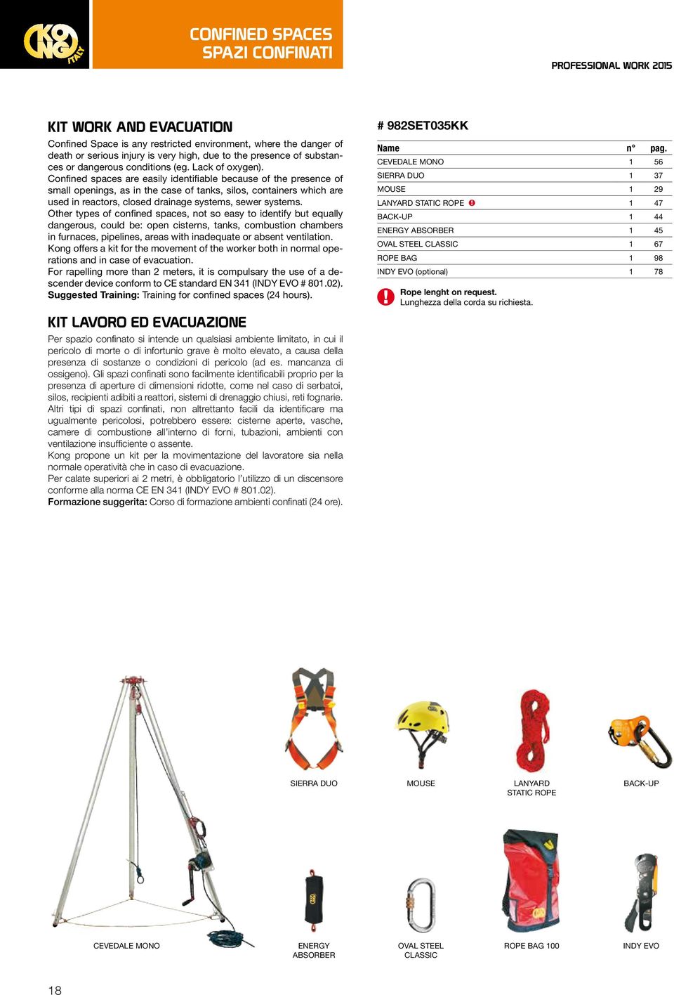 Confined spaces are easily identifiable because of the presence of small openings, as in the case of tanks, silos, containers which are used in reactors, closed drainage systems, sewer systems.