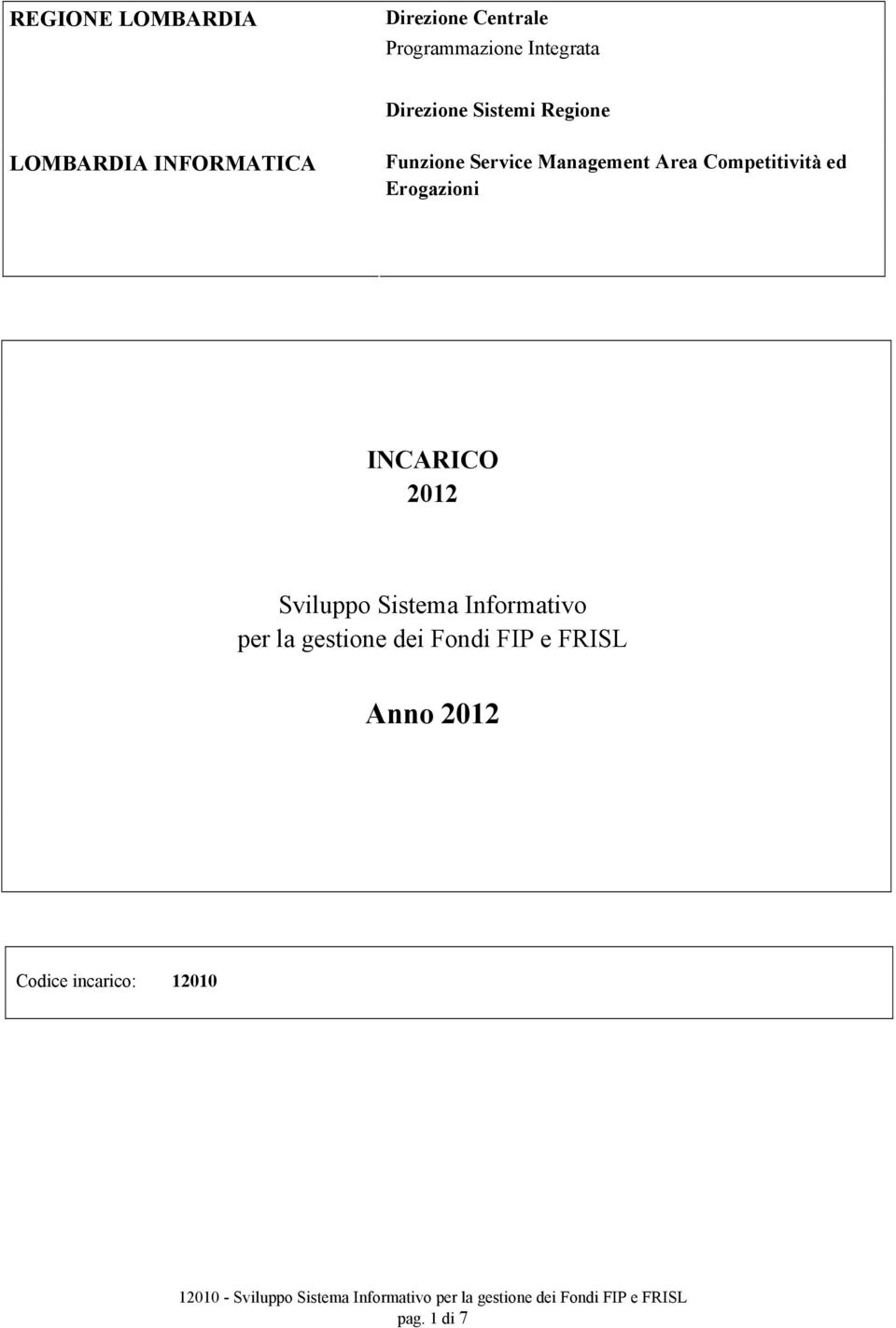 Competitività ed Erogazioni INCARICO 2012 Sviluppo Sistema Informativo