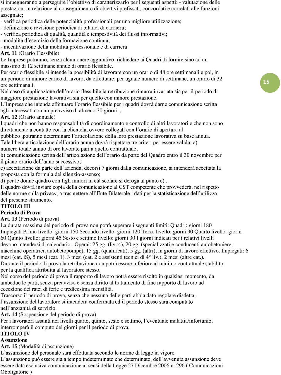 quantità e tempestività dei flussi informativi; - modalità d esercizio della formazione continua; - incentivazione della mobilità professionale e di carriera Art.