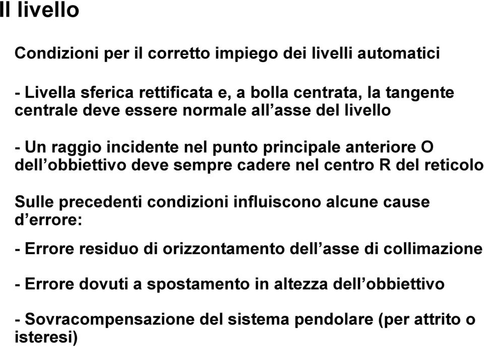 cadere nel centro R del reticolo Sulle precedenti condizioni influiscono alcune cause d errore: - Errore residuo di orizzontamento dell