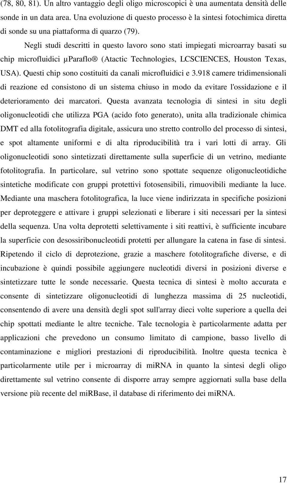 Negli studi descritti in questo lavoro sono stati impiegati microarray basati su chip microfluidici µparaflo (Atactic Technologies, LCSCIENCES, Houston Texas, USA).