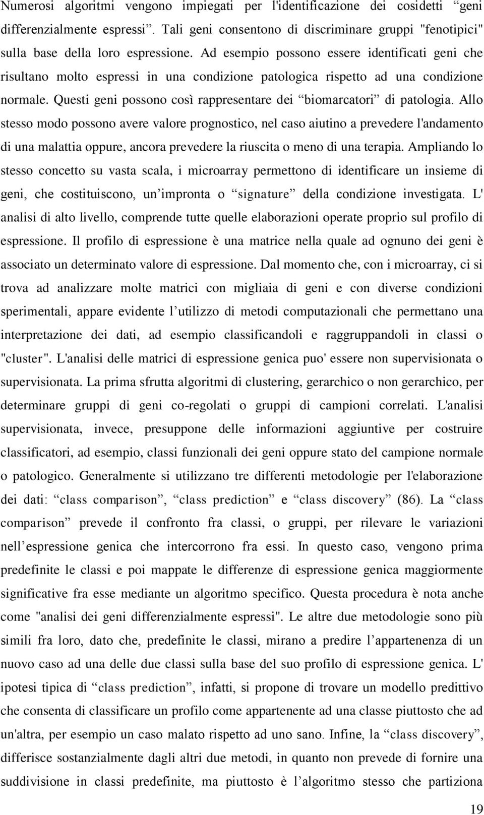 Questi geni possono così rappresentare dei biomarcatori di patologia.