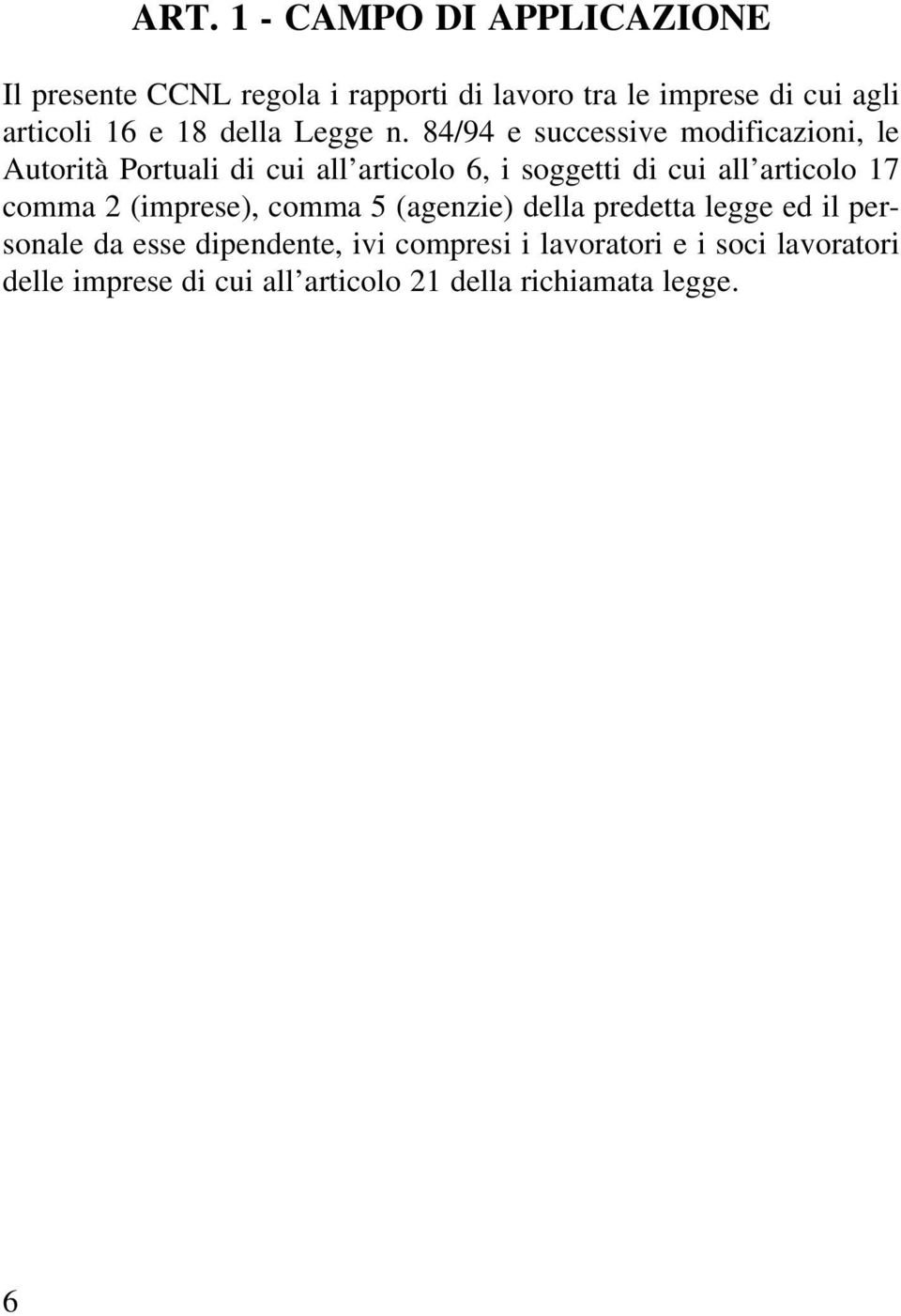 84/94 e successive modificazioni, le Autorità Portuali di cui all articolo 6, i soggetti di cui all articolo 17