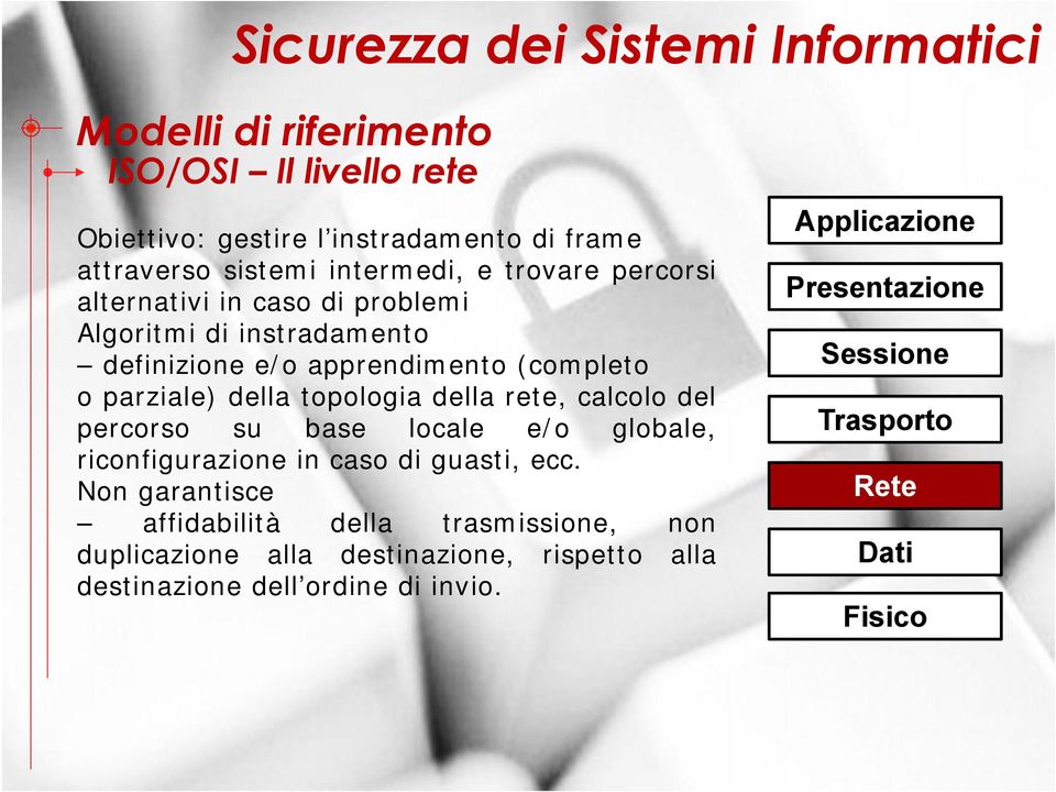 topologia della rete, calcolo del percorso su base locale e/o globale, riconfigurazione in caso di guasti, ecc.