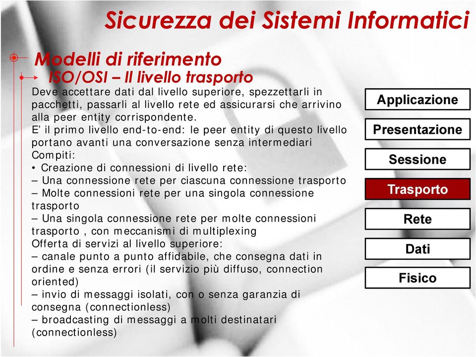 E il primo livello end-to-end: le peer entity di questo livello portano avanti una conversazione senza intermediari Compiti: Creazione di connessioni di livello rete: Una connessione rete per