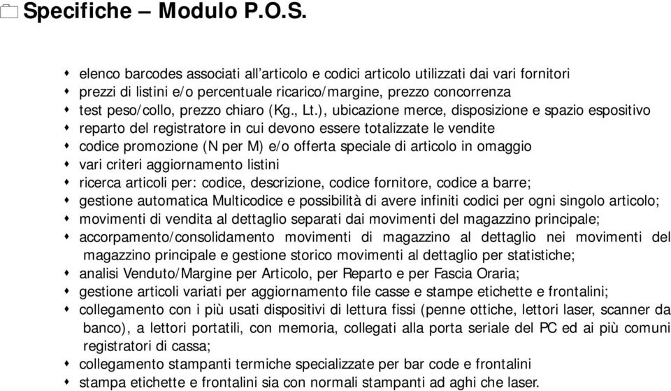 ), ubicazione merce, disposizione e spazio espositivo $ reparto del registratore in cui devono essere totalizzate le vendite $ codice promozione (N per M) e/o offerta speciale di articolo in omaggio