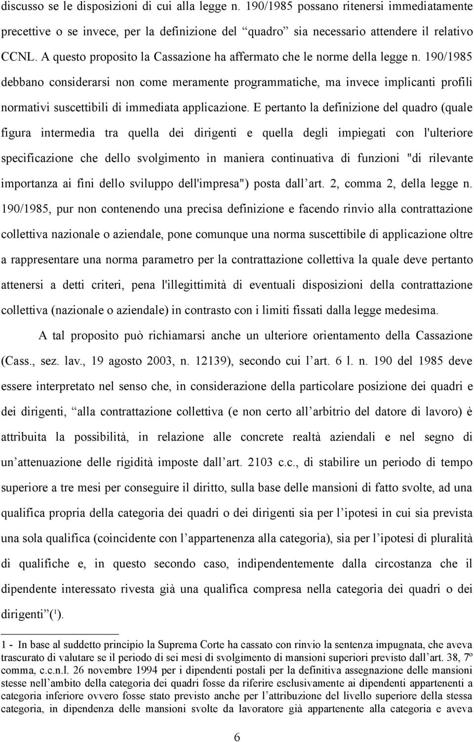 190/1985 debbano considerarsi non come meramente programmatiche, ma invece implicanti profili normativi suscettibili di immediata applicazione.