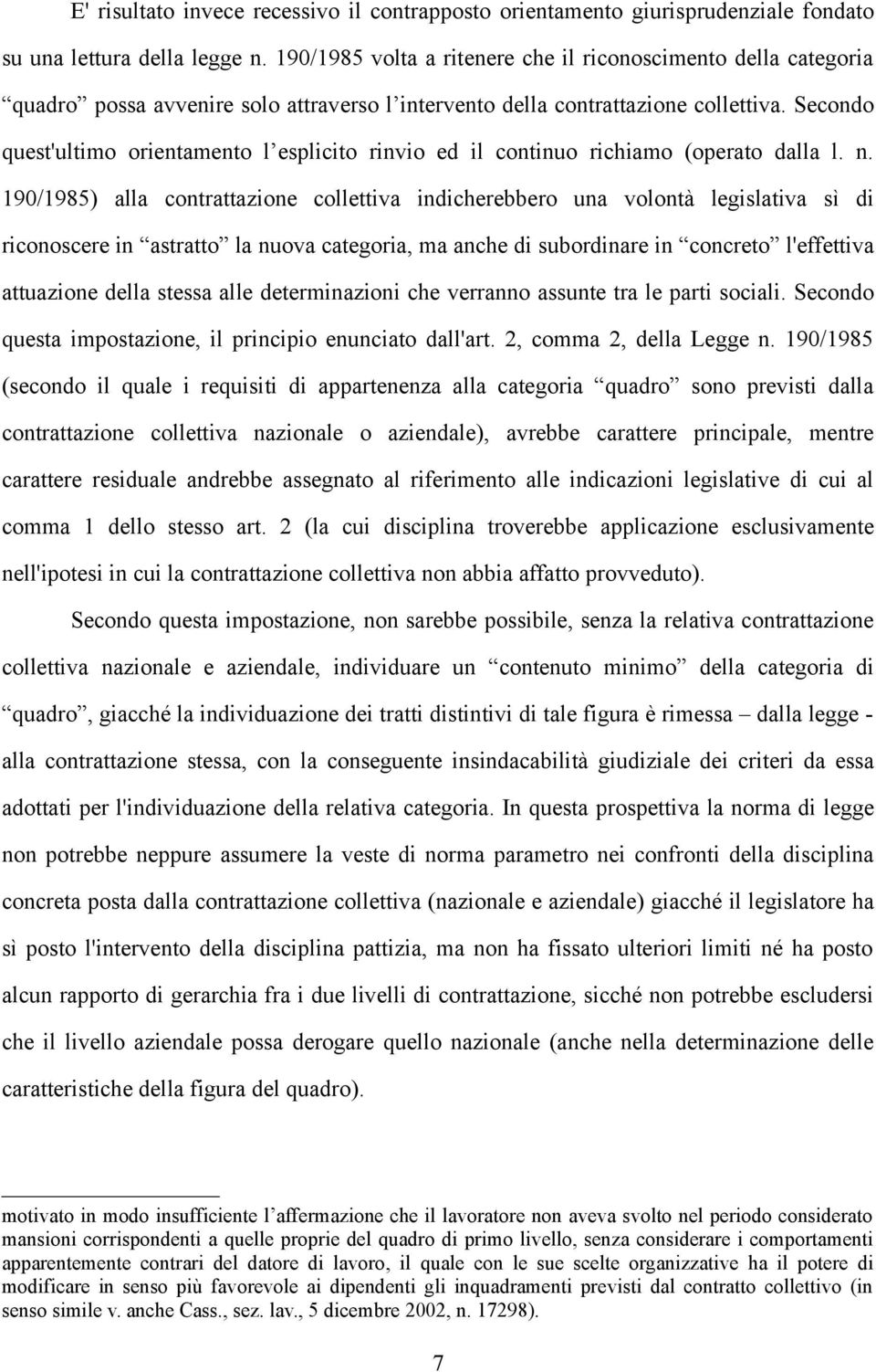 Secondo quest'ultimo orientamento l esplicito rinvio ed il continuo richiamo (operato dalla l. n.