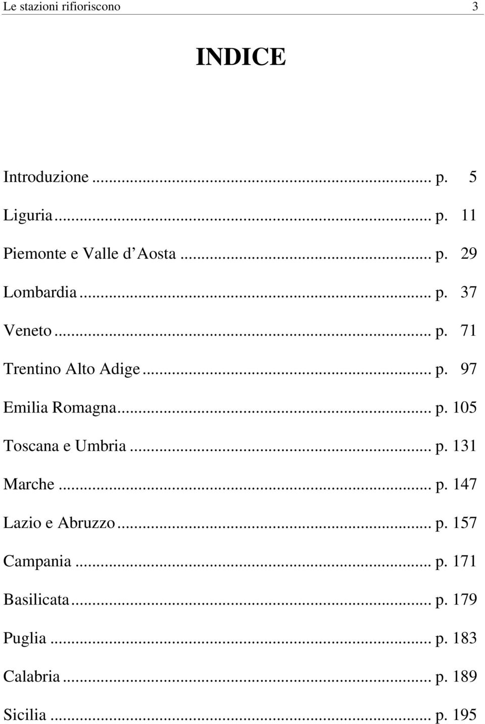 .. p. 105 Toscana e Umbria... p. 131 Marche... p. 147 Lazio e Abruzzo... p. 157 Campania.