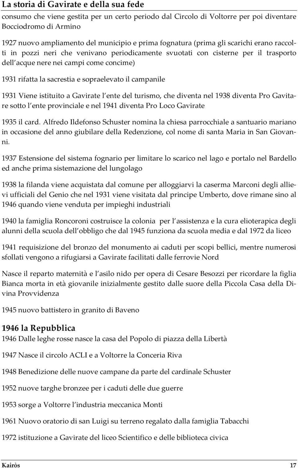 istituito a Gavirate l ente del turismo, che diventa nel 1938 diventa Pro Gavitare sotto l ente provinciale e nel 1941 diventa Pro Loco Gavirate 1935 il card.